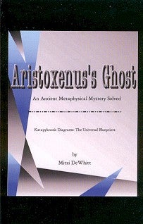 Item #10026 ARISTOXENUS'S GHOST.: An Ancient Metaphysical Mystery Solved. Mitzi DeWhitt