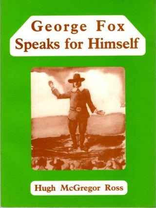 Item #10083 GEORGE FOX SPEAKS FOR HIMSELF: Texts the Reveal His Personali - Many Hitherto...