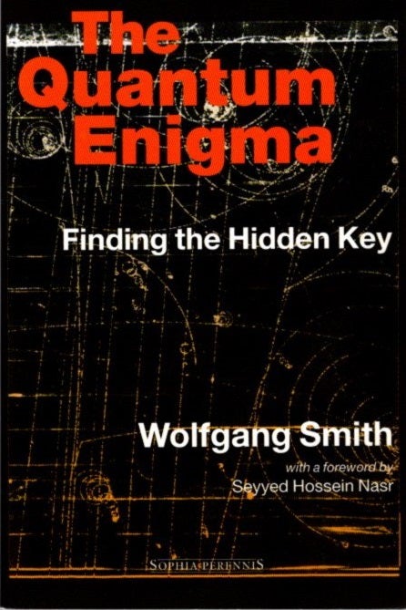 Item #10273 THE QUANTUM ENIGMA: FINDING THE HIDDEN KEY. Wolfgang Smith.