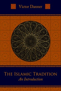 Item #10278 THE ISLAMIC TRADITION: AN INTRODUCTION. Victor Danner