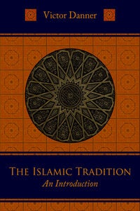 Item #10278 THE ISLAMIC TRADITION: AN INTRODUCTION. Victor Danner