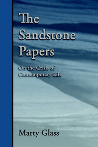 Item #10281 THE SANDSTONE PAPERS: ON THE CRISIS OF CONTEMPORARY LIFE. Marty Glass