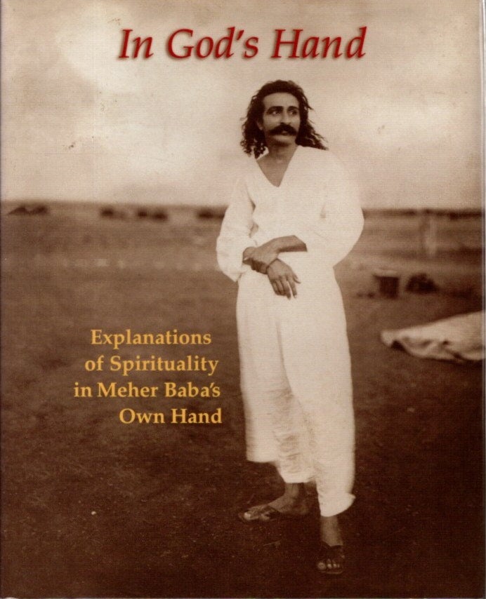 Item #10291 IN GOD'S HAND: EXPLANATIONS OF SPIRITUALITY IN MEHER BABA'S OWN HAND. Meher Baba.