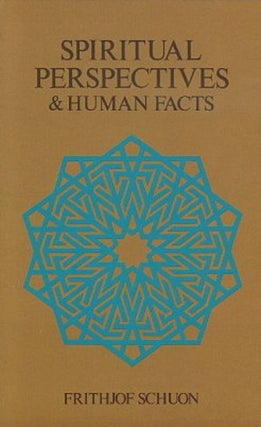 Item #10313 SPIRITUAL PERSPECTIVES & HUMAN FACTS. Frithjof Schuon