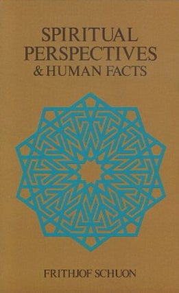 Item #10313 SPIRITUAL PERSPECTIVES & HUMAN FACTS. Frithjof Schuon