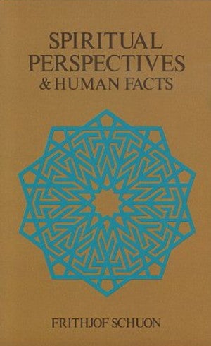 Item #10313 SPIRITUAL PERSPECTIVES & HUMAN FACTS. Frithjof Schuon.