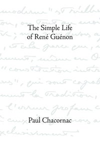Item #10314 THE SIMPLE LIFE OF RENÉ GUÉNON. Paul Chacornac