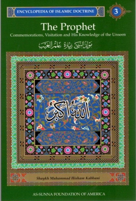Item #10411 THE PROPHET: ENCYCLOPEDIA OF ISLAMIC DOCTRINE, VOLUME 3.: Commemorations, Visitation and His Knowledge of the Unseen:. Shaykh Muhammad Hisham Kabbani.