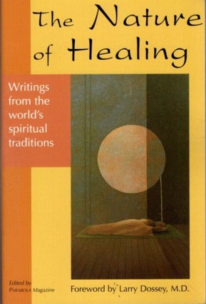 Item #10516 THE NATURE OF HEALING: WRITINGS FROM THE WORLD'S SPIRITUAL TRADITIONS. Parabola Magazine