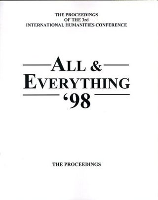 Item #1056 THE PROCEEDINGS OF THE 3RD INTERNATIONAL HUMANITIES CONFERENCE, ALL & EVERYTHING 1998