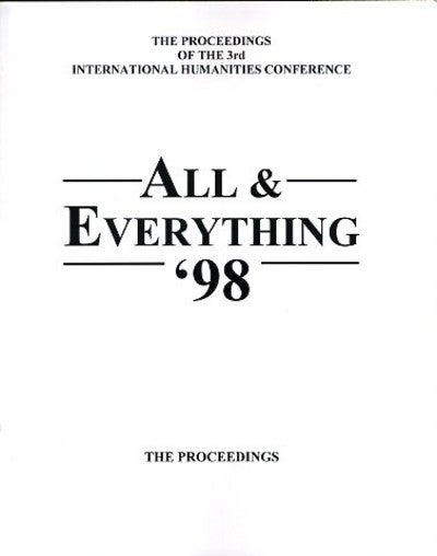 Item #1056 THE PROCEEDINGS OF THE 3RD INTERNATIONAL HUMANITIES CONFERENCE, ALL & EVERYTHING 1998.