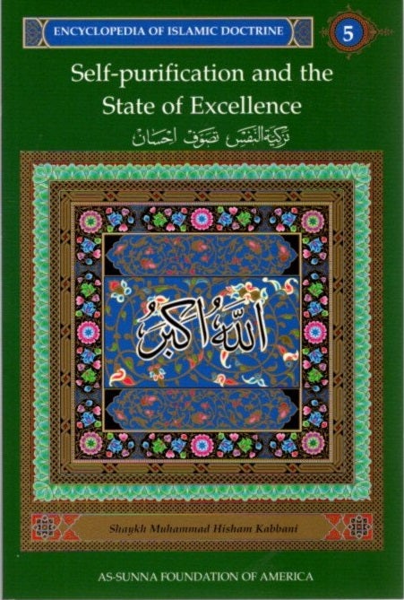 Item #10593 SELF-PURIFICATION AND THE STATE OF EXCELLENCE: ENCYCLOPEDIA OF ISLAMIC DOCTRINE, VOLUME 5. Shaykh Muhammad Hisham Kabbani.