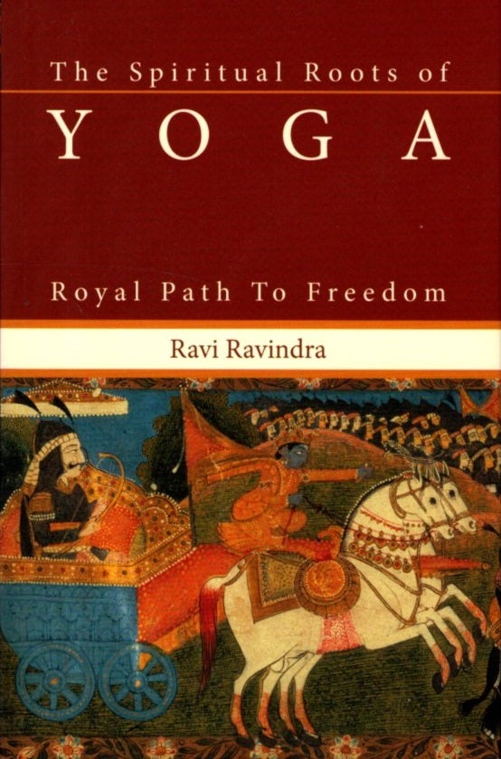 Item #10624 THE SPIRITUAL ROOTS OF YOGA: ROYAL PATH TO FREEDOM. Ravi Ravindra.