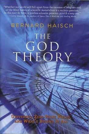 Item #10625 THE GOD THEORY: UNIVERSES, ZERO-POINT FIELDS, AND WHAT'S BEHIND IT ALL. Bernard Haisch.