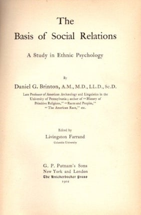Item #10629 THE BASIS OF SOCIAL RELATIONS: A STUDY IN ETHNIC PSYCHOLOGY. Daniel G. Brinton
