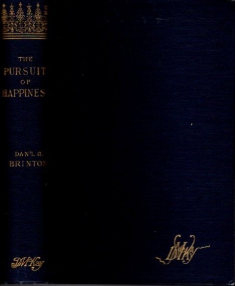 Item #10649 THE PURSUIT OF HAPPINESS: A BOOK OF STUDIES AND STROWINGS. Daniel G. Brinton.