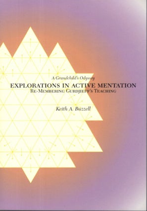 Item #10690 EXPLORATIONS IN ACTIVE MENTATION: RE-MEMBERING GURDJIEFF'S TEACHING A GRANDCHILD'S...