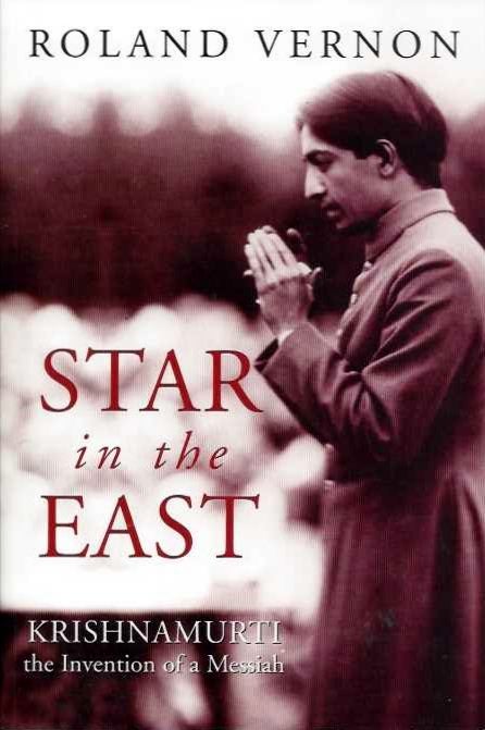 Item #10696 STAR IN THE EAST: KRISHNMURTI, THE INVENTION OF A MESSIAH. Roland Vernon.