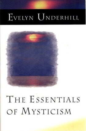 Item #10718 THE ESSENTIALS OF MYSTICISM AND OTHER ESSAYS. Evelyn Underhill