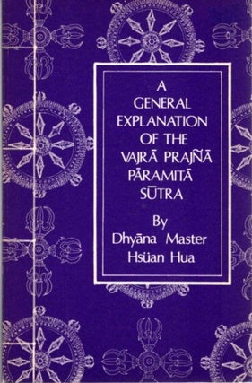 Item #11968 A GENERAL EXPLANATION OF THE VAJRA PRAJNA PARAMITA SUTRA. Hsuan Hua