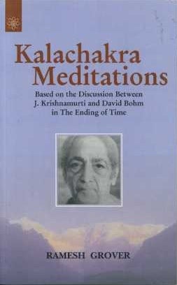 Item #12245 KALACHAKRA MEDITATIONS.: Based on the Discussion Between J. Krishnamurti and David Bohm in The Ending of Time. Ramesh Grover.