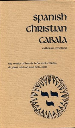 Item #12288 SPANISH CHRISTIAN CABALA: THE WORKS OF LUIS DE LEON, SANTA TERESA DE JESUS, AND SAN...