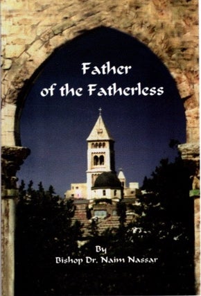 Item #12433 FATHER OF THE FATHERLESS. Bishop Dr. Naim Nassar