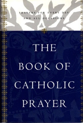 Item #12434 THE BOOK OF CATHOLIC PRAYER.: Prayers for Every Day and All occasions. Sean Finnegan,...
