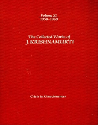 Item #12437 CRISIS IN CONSCIOUSNESS: THE COLLECTED WORKS OF J. KRISHNAMURTI, VOLUME XI, 1958 -...