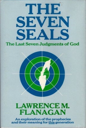 Item #12478 THE SEVEN SEALS: THE LAST SEVEN JUDGEMENTS OF GOD. Lawrence M. Flanagan