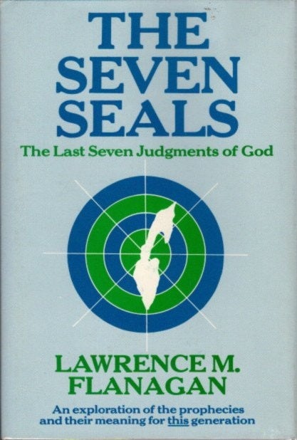 Item #12478 THE SEVEN SEALS: THE LAST SEVEN JUDGEMENTS OF GOD. Lawrence M. Flanagan.