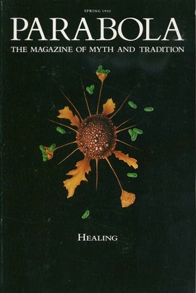 Item #12522 HEALING: PARABOLA, VOLUME XVIII, NO. 1; SPRING 1993. Bill Moyers, Thich Nhat Hanh,...