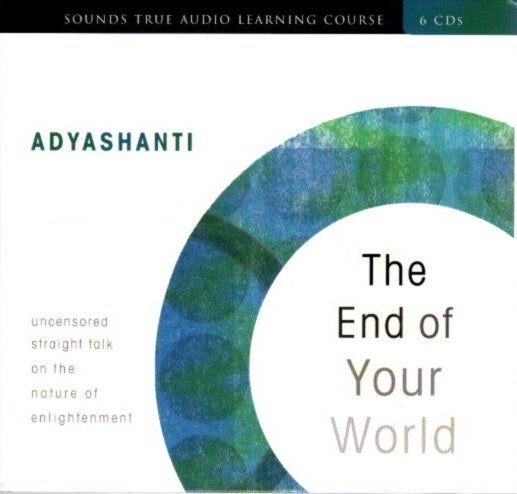 Item #12544 END OF YOUR WORLD. Adyashanti.