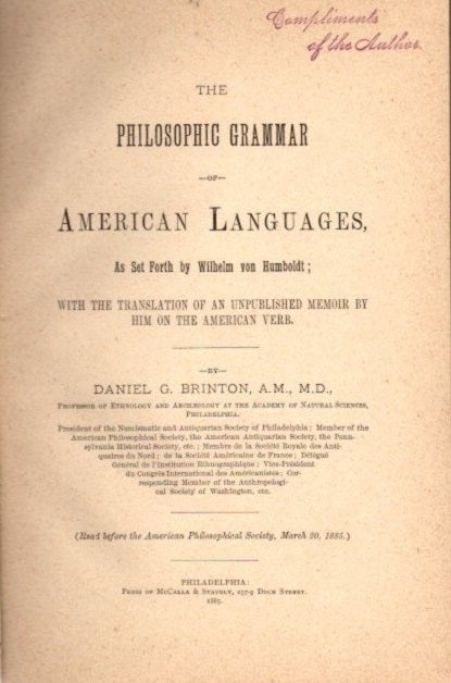 Item #12811 THE PHILOSOPHIC GRAMMAR OF AMERICAN LANGUAGES, AS SET FORTH BY WILHELM VON HUMBOLDT.: With the translation of an unpublished memoir by him on the American Verb. Daniel G. Brinton.