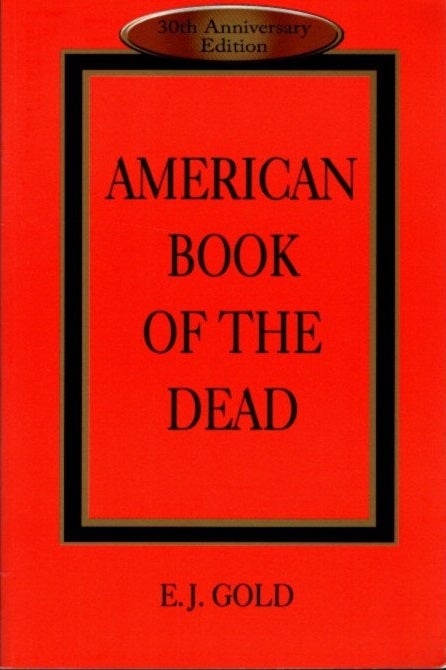Item #13057 AMERICAN BOOK OF THE DEAD. E. J. Gold.