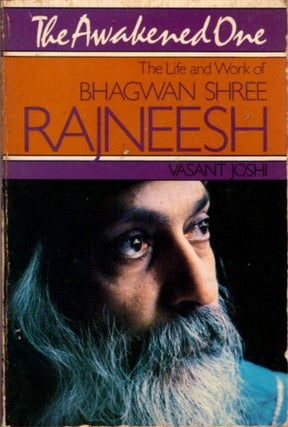 Item #13206 THE AWAKENED ONE.: The Life and Work of Bhagwan Shree Rajneesh. Vasant Joshi