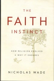 Item #13459 THE FAITH INSTINCT: HOW RELIGION EVOLVED & WHY IT ENDURES. Nicholas Wade