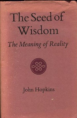 Item #13528 THE SEED OF WISDOM: THE MEANING OF REALITY. John Hopkins.