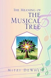Item #13570 THE MEANING OF THE MUSICAL TREE. Mitzi DeWhitt