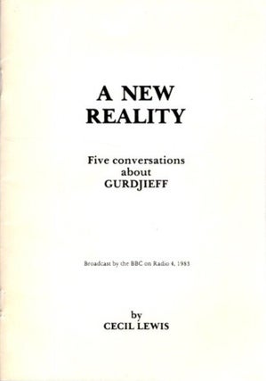 Item #13641 A NEW REALITY: FIVE CONVERSATIONS ABOUT GURDJIEFF. Cecil Lewis