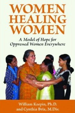 Item #13694 WOMEN HEALING WOMEN.: A Model of Hope for Oppressed Women Everywhere. William Keepin,...