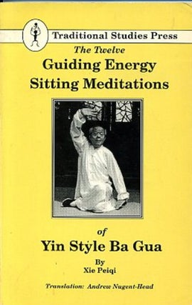 Item #13732 THE TWELVE GUIDING ENERGY SITTING MEDITATIONS. Xie Peiqi