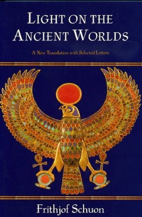 Item #13748 LIGHT ON THE ANCIENT WORLDS. Frithjof Schuon