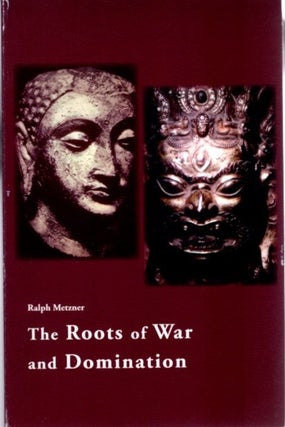 Item #13775 THE ROOTS OF WAR AND DOMINATION. Ralph Metzner