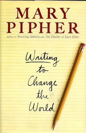 Item #13790 WRITING TO CHANGE THE WORLD. Mary Pipher