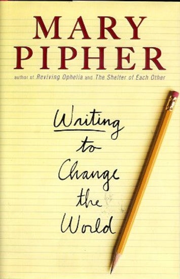 Item #13790 WRITING TO CHANGE THE WORLD. Mary Pipher.
