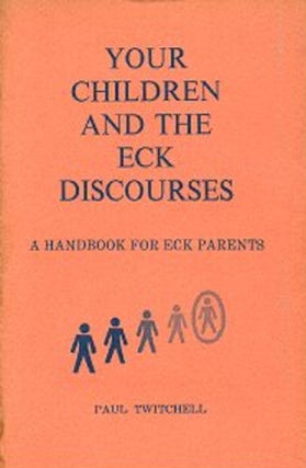 Item #13800 YOUR CHILDREN AND THE ECK DISCOURSE.: A Handbook for Eck Parents. Paul Twitchell