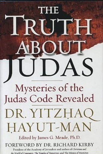 Item #13892 THE TRUTH ABOUT JUDAS.: Mysteries of the Judas Code Revealed. Yitzhaq Hayut-Man.