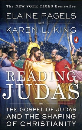 Item #13918 READING JUDAS: THE GOSPEL OF JUDAS AND THE SHAPING OF CHRISTIANITY. Elaine Pagels,...