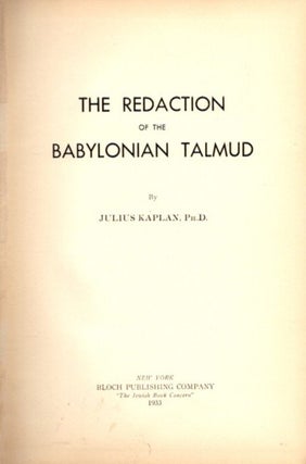 Item #13924 THE REDACTION OF THE BABYLONIAN TALMUD. Julius Kaplan